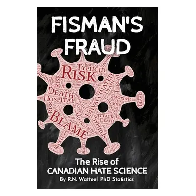 "Fisman's Fraud: The Rise of Canadian Hate Science" - "" ("Watteel")