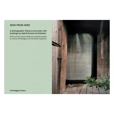 "Seen from Here: A Photographic-Literary Encounter with Buildings by Aebi & Vincent Architekten"