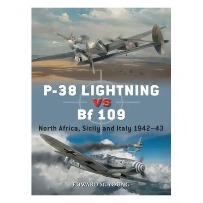 "P-38 Lightning Vs Bf 109: North Africa, Sicily and Italy 1942-43" - "" ("Young Edward M.")