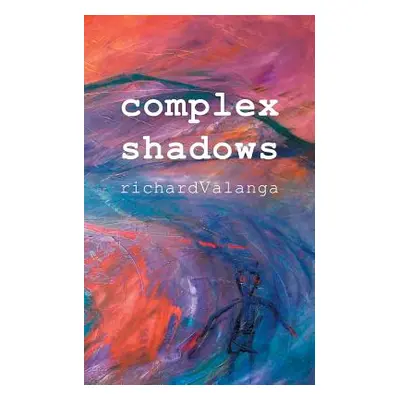 "Complex Shadows" - "" ("Valanga Richard")