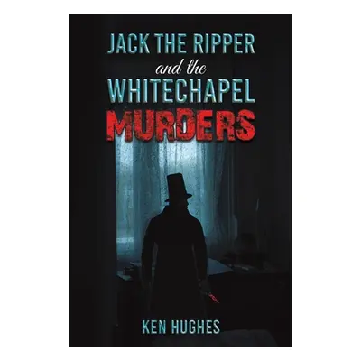 "Jack the Ripper and the Whitechapel Murders" - "" ("Hughes Ken")