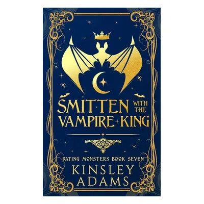 "Smitten with the Vampire King: A Fated Mates Vampire and Vampire Slayer Romance" - "" ("Adams K