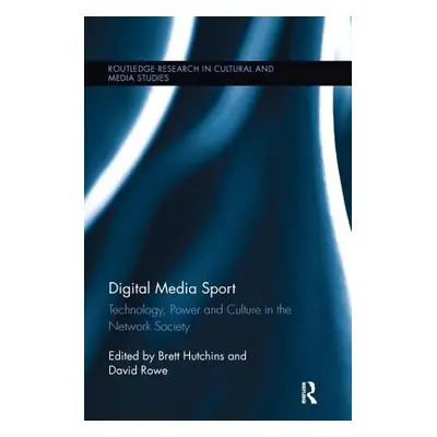 "Digital Media Sport: Technology, Power and Culture in the Network Society" - "" ("Hutchins Bret