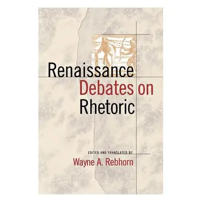 "Renaissance Debates on Rhetoric" - "" ("Rebhorn Wayne A.")