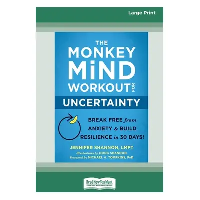 "The Monkey Mind Workout for Uncertainty: Break Free from Anxiety and Build Resilience in 30 Day