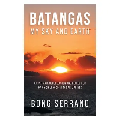 "Batangas: My Sky and Earth: An Intimate Recollection and Reflection of My Childhood in the Phil