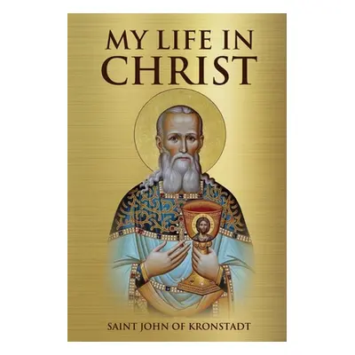 "My Life in Christ" - "" ("Kronstadt Saint John of")