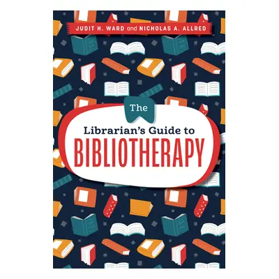 "The Librarian's Guide to Bibliotherapy" - "" ("Ward Judit H.")