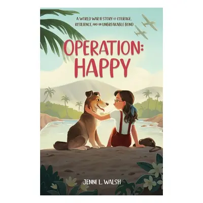 "Operation: Happy: A World War II Story of Courage, Resilience, and an Unbreakable Bond" - "" ("