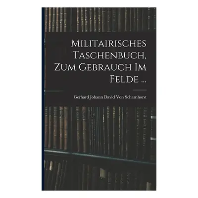 "Militairisches Taschenbuch, Zum Gebrauch Im Felde ..." - "" ("Von Scharnhorst Gerhard Johann Da