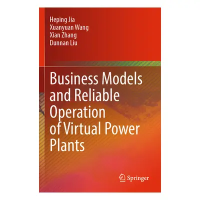 "Business Models and Reliable Operation of Virtual Power Plants" - "" ("Jia Heping")