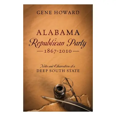 "Alabama Republican Party - 1867-2010: Notes and Observations of a Deep South State" - "" ("Howa