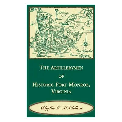 "The Artillerymen of Historic Fort Monroe, Virginia" - "" ("McClellan Phyllis I.")