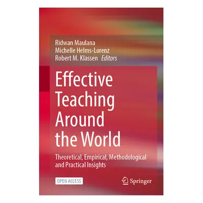 "Effective Teaching Around the World: Theoretical, Empirical, Methodological and Practical Insig