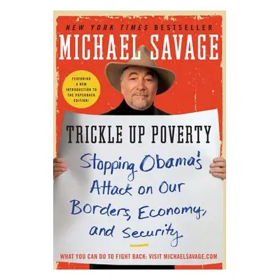 "Trickle Up Poverty: Stopping Obama's Attack on Our Borders, Economy, and Security" - "" ("Savag