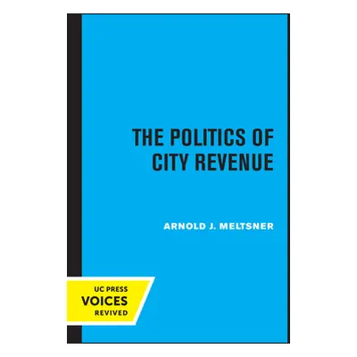 "The Politics of City Revenue" - "" ("Meltsner Arnold J.")