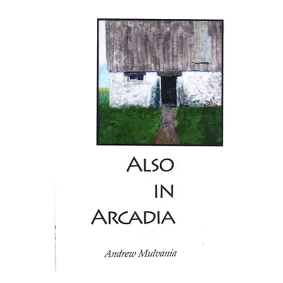 "Also in Arcadia" - "" ("Mulvania Andrew")