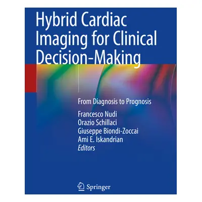 "Hybrid Cardiac Imaging for Clinical Decision-Making: From Diagnosis to Prognosis" - "" ("Nudi F