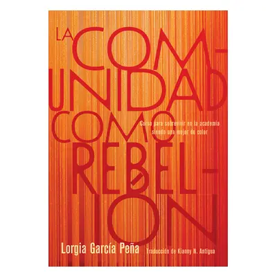 "La Comunidad Como Rebelin: Curso Para Sobrevivir En La Academia Siendo Una Mujer de Color" - ""