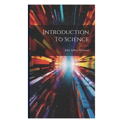 "Introduction To Science" - "" ("Thomson John Arthur")