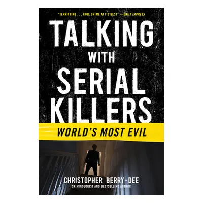 "Talking with Serial Killers: World's Most Evil" - "" ("Berry-Dee Christopher")