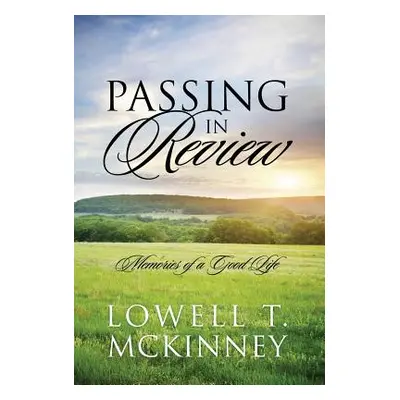 "Passing In Review: Memories of a Good Life" - "" ("McKinney Lowell T.")