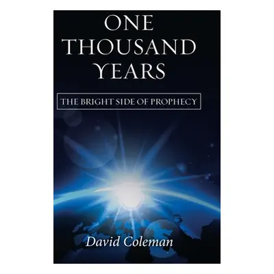 "One Thousand Years: The Bright Side of Prophecy" - "" ("Coleman David")