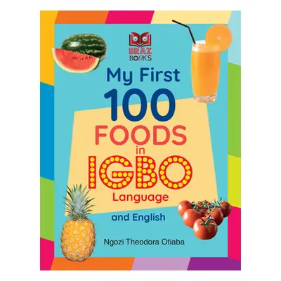 "My First 100 Foods in Igbo and English" - "" ("Otiaba Ngozi Theodora")