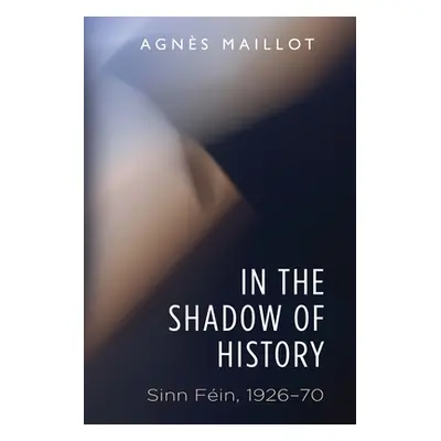 "In the Shadow of History: Sinn Fin 1926-70" - "" ("Maillot Agns")