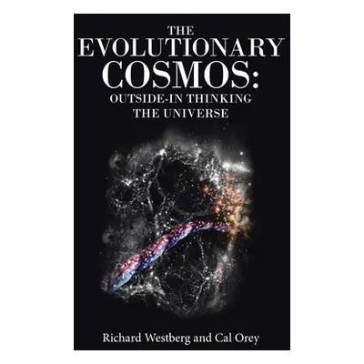 "The Evolutionary Cosmos: Outside-In Thinking the Universe" - "" ("Westberg Richard")