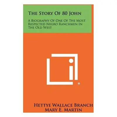 "The Story Of 80 John: A Biography Of One Of The Most Respected Negro Ranchmen In The Old West" 