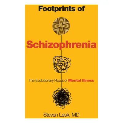 "Footprints of Schizophrenia: The Evolutionary Roots of Mental Illness" - "" ("Lesk Steven")