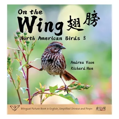 "On the Wing 翅膀 - North American Birds 3: Bilingual Picture Book in English, Simplified Chinese 