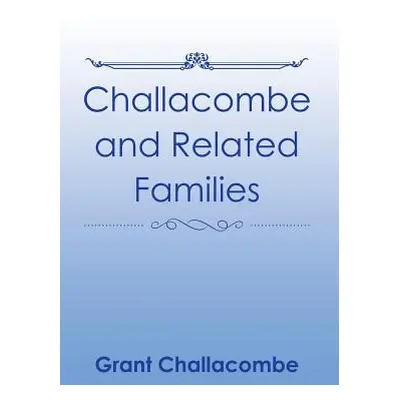 "Challacombe and Related Families" - "" ("Challacombe Grant")