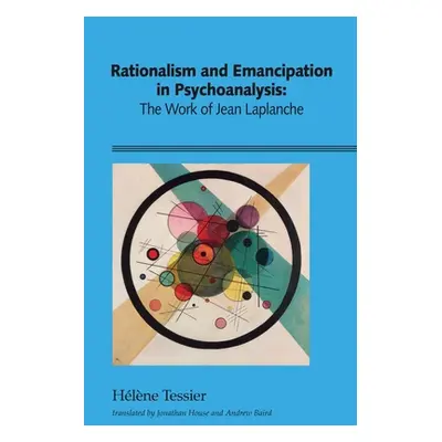 "Rationalism and Emancipation in Psychoanalysis: The Work of Jean Laplanche" - "" ("Tessier Hlne