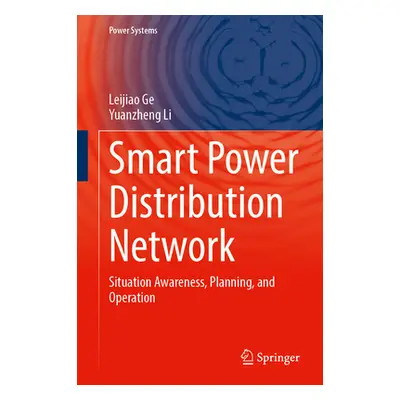 "Smart Power Distribution Network: Situation Awareness, Planning, and Operation" - "" ("Ge Leiji