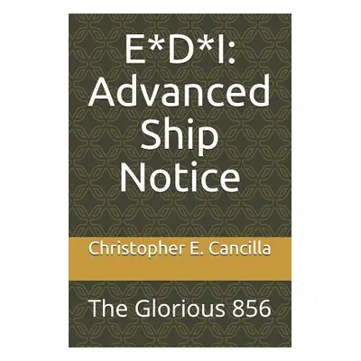 "E*d*i: Advanced Ship Notice: The Glorious 856" - "" ("Cancilla Christopher E.")