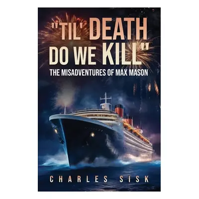 "Til' Death Do We Kill" - "" ("Sisk Charles")