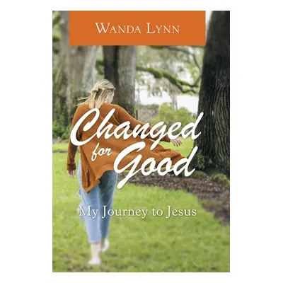 "Changed for Good: My Journey to Jesus" - "" ("Lynn Wanda")