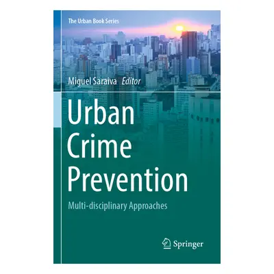 "Urban Crime Prevention: Multi-Disciplinary Approaches" - "" ("Saraiva Miguel")