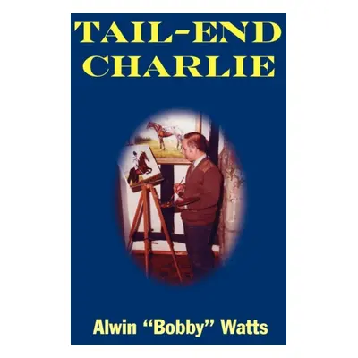 "Tail-End Charlie" - "" ("Watts Alwin")