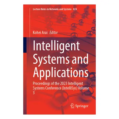 "Intelligent Systems and Applications: Proceedings of the 2023 Intelligent Systems Conference (I