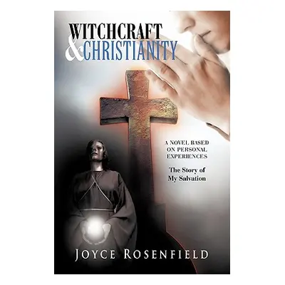 "Witchcraft & Christianity: The Story of My Salvation" - "" ("Rosenfield Joyce")