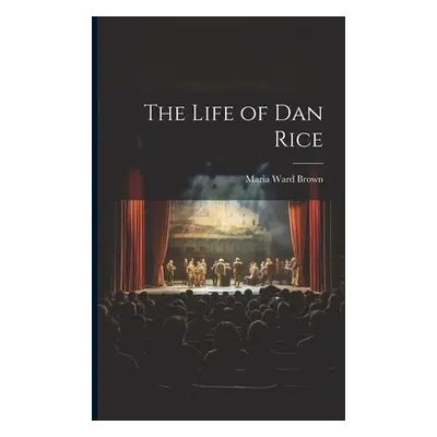 "The Life of Dan Rice" - "" ("Brown Maria Ward")