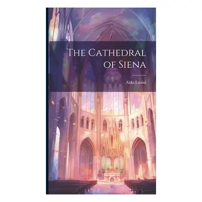 "The Cathedral of Siena" - "" ("Lusini Aldo")