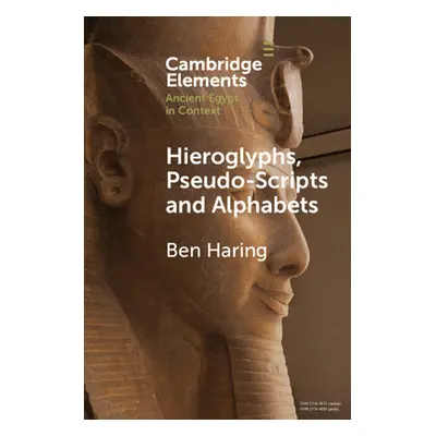 "Hieroglyphs, Pseudo-Scripts and Alphabets: Their Use and Reception in Ancient Egypt and Neighbo