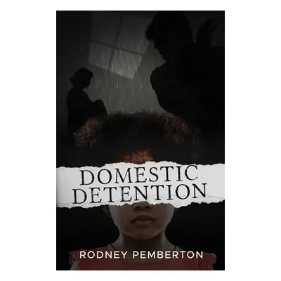 "Domestic Detention" - "" ("Pemberton Rodney")