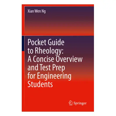 "Pocket Guide to Rheology: A Concise Overview and Test Prep for Engineering Students" - "" ("Ng 