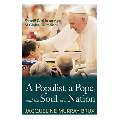 "A Populist, a Pope, and the Soul of a Nation" - "" ("Murray Brux Jacqueline")