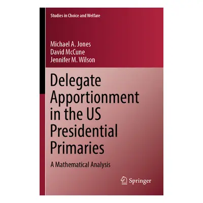 "Delegate Apportionment in the Us Presidential Primaries: A Mathematical Analysis" - "" ("Jones 